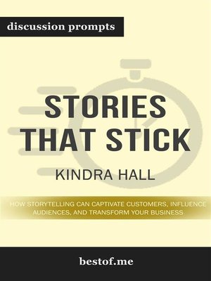 cover image of Summary--"Stories That Stick--How Storytelling Can Captivate Customers, Influence Audiences, and Transform Your Business" by Kindra Hall--Discussion Prompts